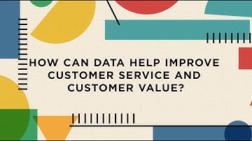 Back to Basics VSM  | How Can Data Help Improve Customer Service and Customer Value?