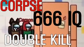 CORPSE 666 IQ IMPOSTOR DOUBLE KILL | Corpse Among Us Impostor