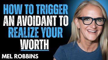 How to Trigger an Avoidant to Realize Your Worth | Mel Robbins Motivation