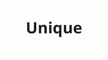 How to pronounce Unique
