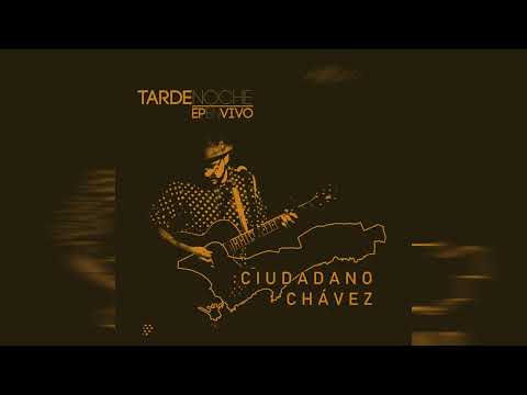 Ciudadano Chávez - Tardenoche (EP En Vivo) [Full EP]