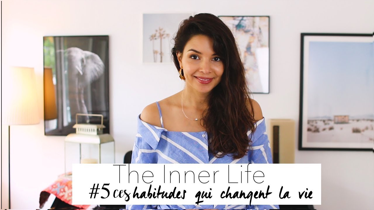 5 habitudes qui changent la vie: The Inner Life #5 - YouTube