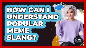 How Can I Understand Popular Meme Slang?