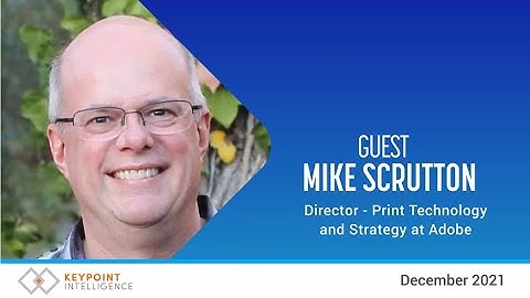 Interview Insights | Mike Scrutton, Director of Print Technology & Strategy at Adobe