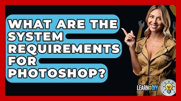 What Are The System Requirements For Photoshop? - LearnToDIY360.com