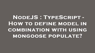 NodeJS : TypeScript - How to define model in combination with using mongoose populate?