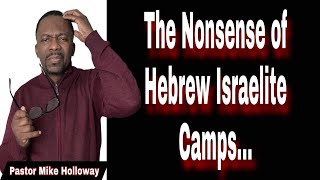 The Nonsense of Hebrew Israelite Camps