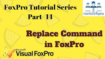 Foxpro Tutorial Series -14. Replace Command In Foxpro