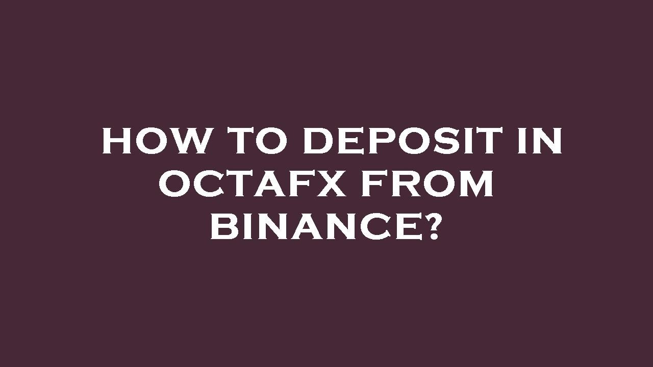 how-to-deposit-in-octafx-from-binance-youtube