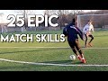 25 FOOTBALL MATCH SKILLS - THE MOST AMAZING SKILL MOVES IN 1 TUTORIAL