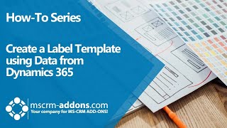 Create a label template using data from Dynamics 365
