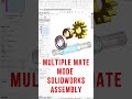 Multiple Mate Mode in Solidworks Assembly