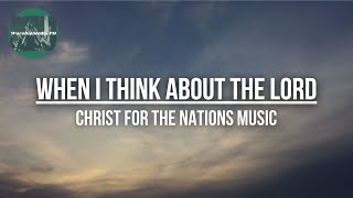 WHEN I THINK ABOUT THE LORD | Christ For The Nations Music | WorshipMedia PH