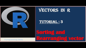 Vectors in R || Tutorial - 3: Sorting and Rearranging a vector