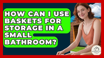 How Can I Use Baskets For Storage In A Small Bathroom? - Minimalist Home Life