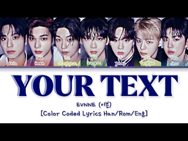 EVNNE (이븐) “YOUR TEXT” Lyrics [Color Coded Han/Rom/Eng] class=