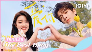 Trailer：Loving You is the Best Thing I have Ever Done🎆| The Best Thing | iQIYI Romance | stay tuned