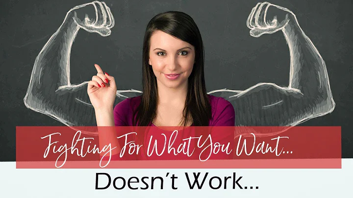 Why Fighting For What You Want Doesn't Work | How ...