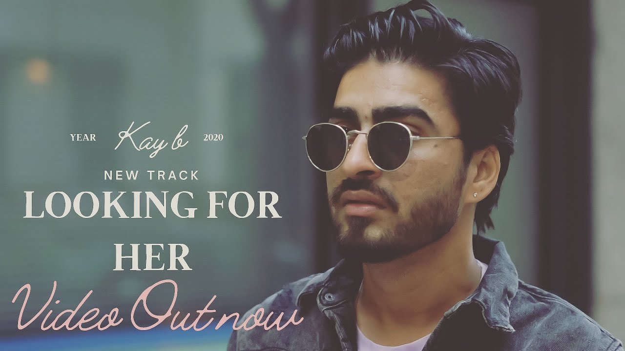 LOOKING FOR HER – KAY B || FULL OFFICIAL VIDEO || 2020 || Latest Punjabi Songs 2020 ||