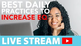 Daily Practices for Increasing Emotional Intelligence