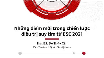 Cập nhật SUY TIM từ ESC 2021 - ThS. BS. Đỗ Thúy Cẩn