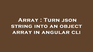 Array : Turn json string into an object array in angular cli