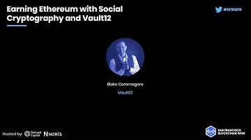 SFBW19 - Earning Ethereum with Social Cryptography and Vault12 - Blake Commagere