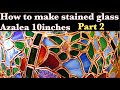 【Stained glass】 How to make Azalea 10inch part2　（10インチ　アザレアの作り方part2）