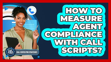 How To Measure Agent Compliance With Call Scripts?