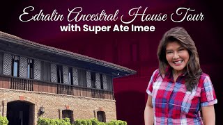 EDRALIN ANCESTRAL HOUSE TOUR WITH SUPER ATE IMEE | Sen. Imee R. Marcos