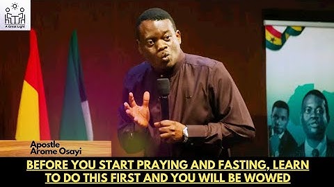 BEFORE YOU START FASTING AND PRAYING, LEARN TO DO THIS FIRST & YOU WILL BE WOWED - APST. AROME OSAYI
