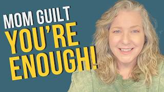 Overcoming Mom Guilt: 6 Steps to Stop Feeling Like You're Not Enough | Eps 68