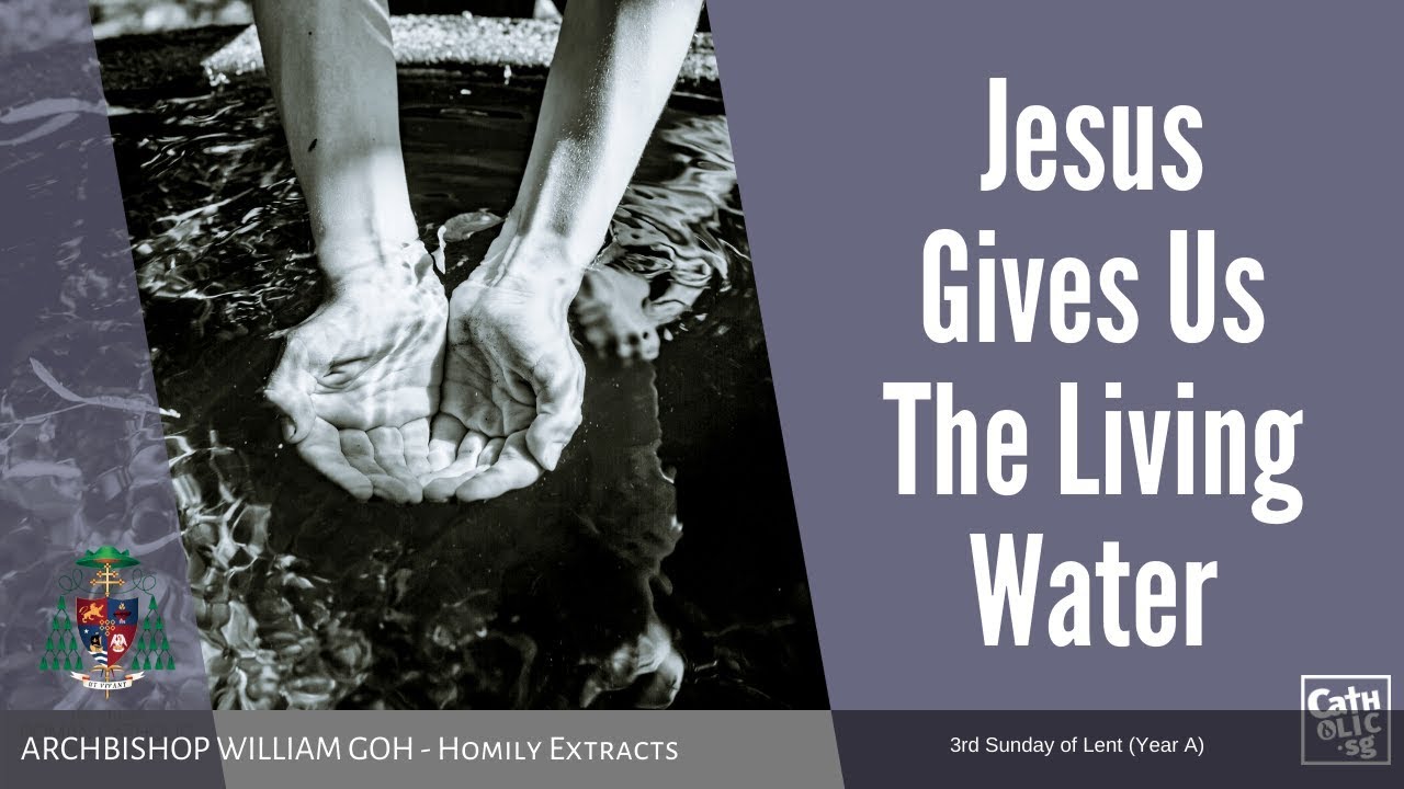 Jesus Gives Us The Living Water Homily By Archbishop William Goh 15