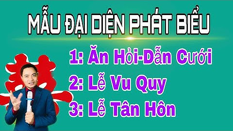 HƯỚNG DẪN BÀI PHÁT BIỂU TẠI LỄ ĂN HỎI-DẪN CƯỚI-LỄ CƯỚI CHÍNH THỨC.
