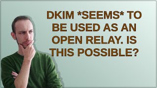 DKIM *seems* to be used as an open relay. Is this possible