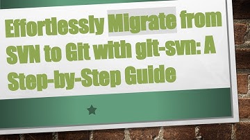 Effortlessly Migrate from SVN to Git with git-svn: A Step-by-Step Guide