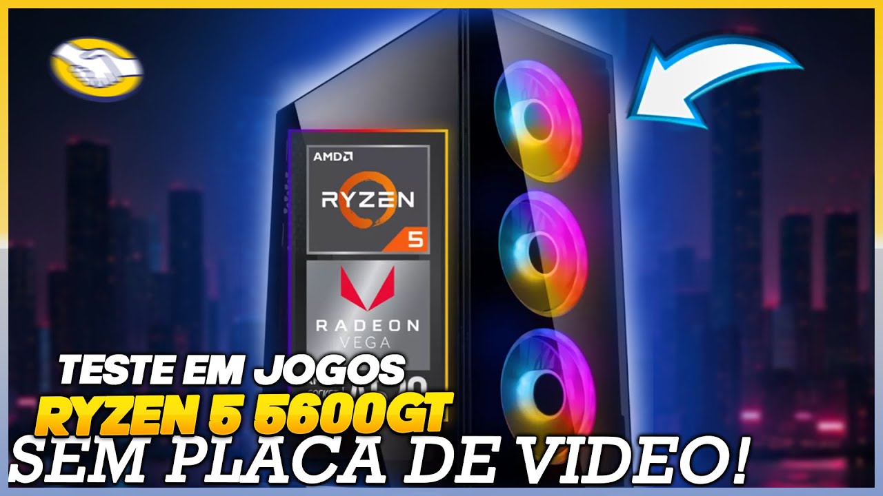 Esse Ryzen 5 5600GT Roda quais Jogos Sem placa de vídeo? Analisando ...