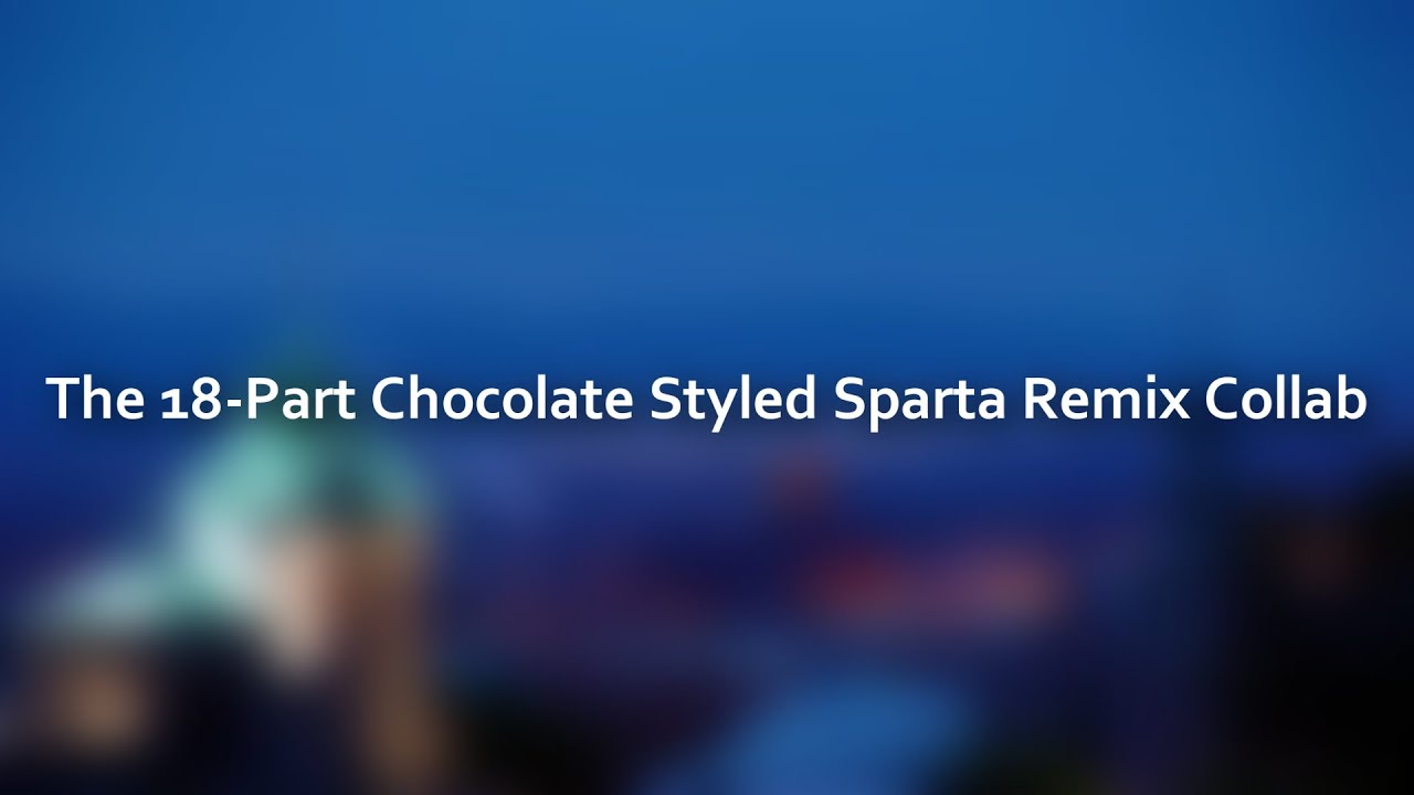 The Chocolate Sparta Remix Collab! - Premiered Dec 14, 2019