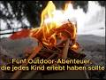 5 Outdoor-Abenteuer, die jedes Kind erlebt haben sollte 🌲🔥⛵