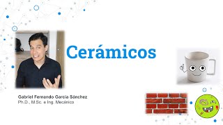 Introducción a los CERÁMICOS: propiedades, tipos y fabricación-Clase 15 Ciencia e Ing de Materiales