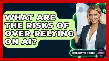 What Are The Risks Of Over-Relying On AI? - Emerging Tech Insider