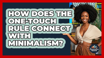 How Does The One-Touch Rule Connect With Minimalism? - Your Organization Mentor