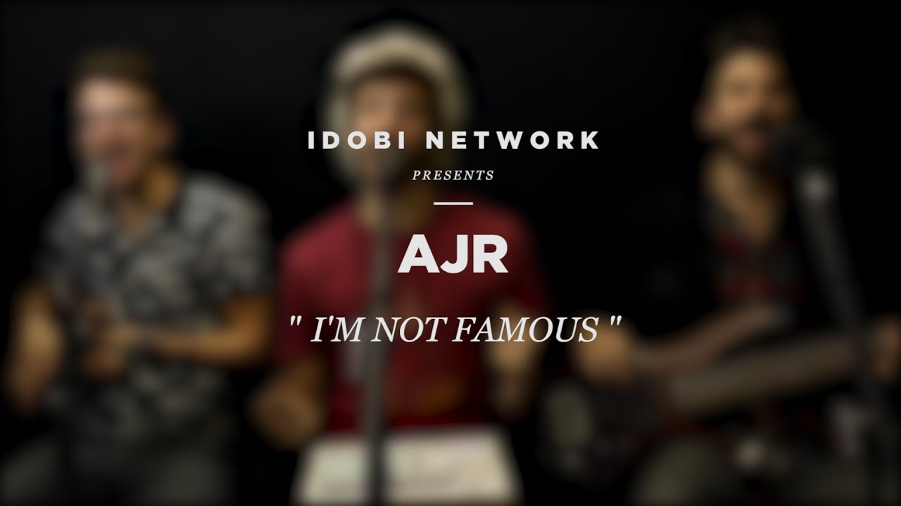 Idobi Sessions Ajr Im Not Famous Youtube