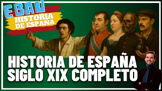 SIGLO XIX COMPLETO DE LA HISTORIA DE ESPAÑA | Recopilación EBAU 🇪🇸 SIGLO XIX COMPLETO DE LA HISTORIA DE ESPAÑA | Recopilación EBAU 🇪🇸