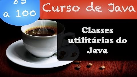 Curso de Java #85 a #100: Classes utilitárias (introdução)