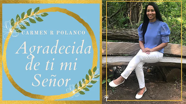 Carmen R Polanco - Agradecida de ti mi Seor