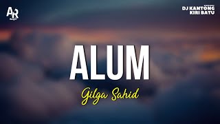 Alum - Gilga Sahid | Gildcoustic (LIRIK)