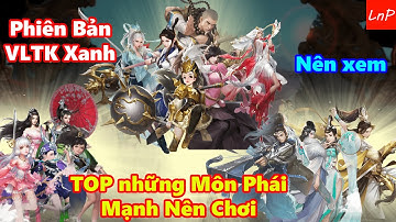 VLTK Mobile -Top Những Môn Phái MẠNH Trong Phiên bản VLTK Xanh - Dành tặng cho anh em tham khảo| LnP