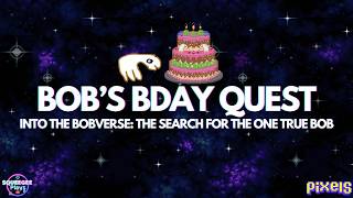 PIXELS︱🦕 INTO THE BOBVERSE: THE SEARCH FOR ONE TRUE BOB︱BOB'S BDAY QUEST︱LIMITED TIME QUEST