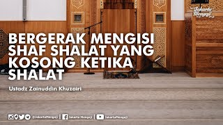 Bergerak Mengisi Shaf Yang Kosong Ketika Shalat - Ustadz Zainuddin Khuzairi screenshot 5